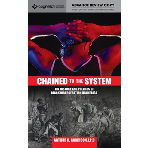 (영문도서) Chained to the System: The History and Politics of Black Incarceration in America Hardcover, Cognella Academic Publishing, English, 9781793512697