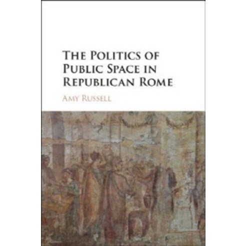 The Politics of Public Space in Republican Rome, Cambridge University Press