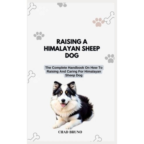 (영문도서) Raising a Himalayan Sheep Dog: The Complete Handbook On How To Raising And Caring For Himalay... Paperback, Independently Published, English, 9798872888505