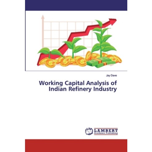 Working Capital Analysis of Indian Refinery Industry Paperback, LAP Lambert Academic Publis...