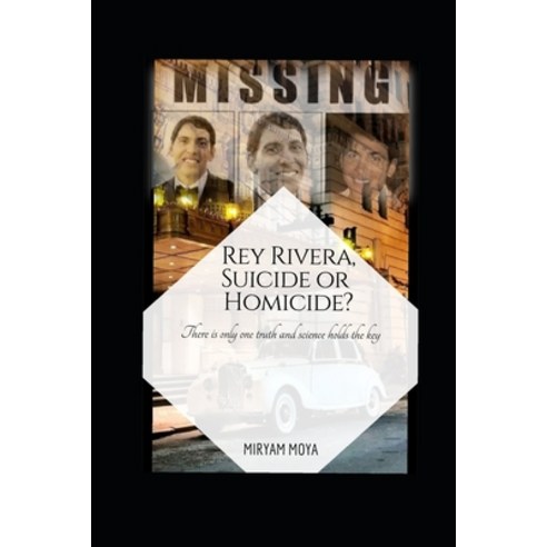 Rey Rivera Suicide or Homicide?: There is only one truth and science holds the key Paperback, 978-84-09-28162-6, English, 9788409281626