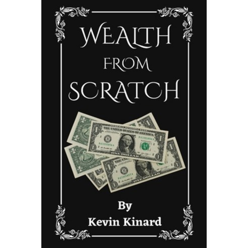 (영문도서) Wealth from Scratch: A Guide on how to Get Rich Without Family Wealth Paperback, Independently Published, English, 9798362922498