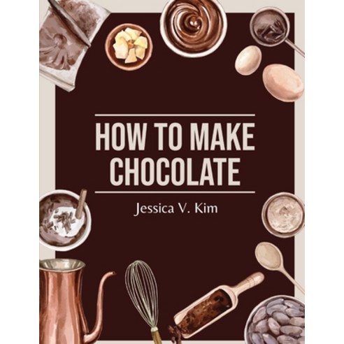 (영문도서) How to Make Chocolate: Delicious and Easy Recipes Paperback, Global Book Company, English, 9781835521229