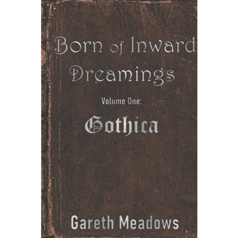 (영문도서) Born of Inward Dreamings: Volume One: Gothica Paperback, Independently Published, English, 9798840700556