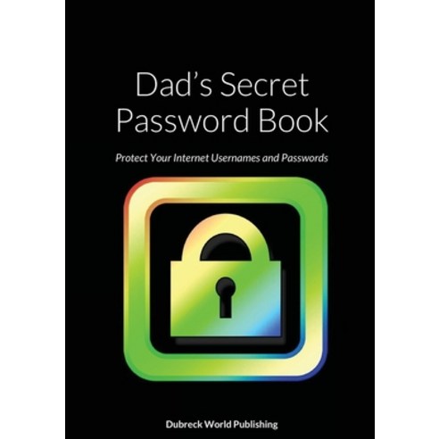 (영문도서) Dad''s Secret Password Book: Protect Your Internet Usernames and Passwords Paperback, Lulu.com, English, 9781257965380