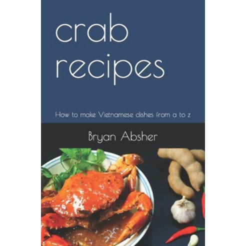(영문도서) crab recipes: How to make Vietnamese dishes from a to z Paperback, Independently Published, English, 9798866498949