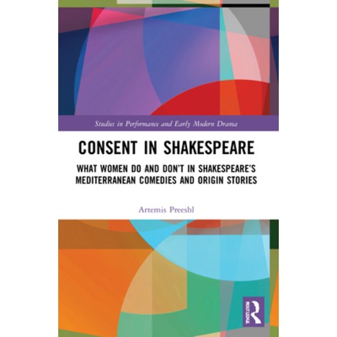 (영문도서) Consent in Shakespeare: What Women Do and Don''t Say and Do in Shakespeare''s Mediterranean Com... Paperback, Routledge, English, 9780367644352