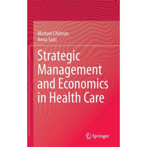 (영문도서) Strategic Management and Economics in Health Care Hardcover, Springer, English, 9783030353698