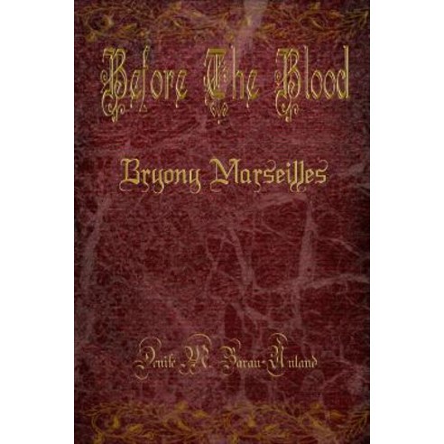 (영문도서) Before the Blood: Bryony Marseilles Paperback, Denise M. Baran-Unland, English, 9781949777031