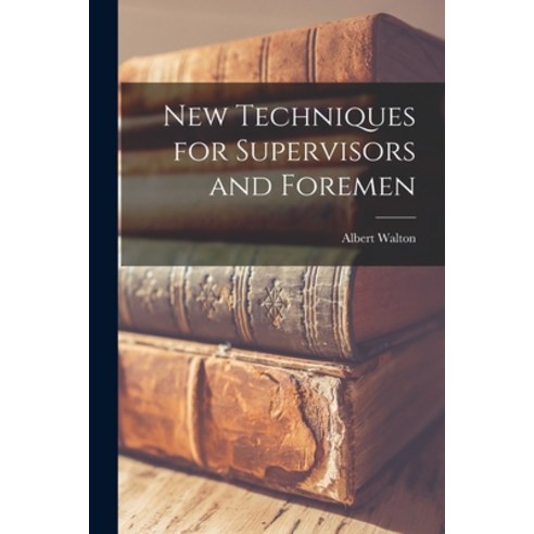 (영문도서) New Techniques for Supervisors and Foremen Paperback, Hassell Street Press, English, 9781014956910