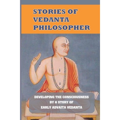 (영문도서) Stories Of Vedanta Philosopher: Developing The Consciousness By A Story Of Early Advaita Veda... Paperback, Independently Published, English, 9798530129742