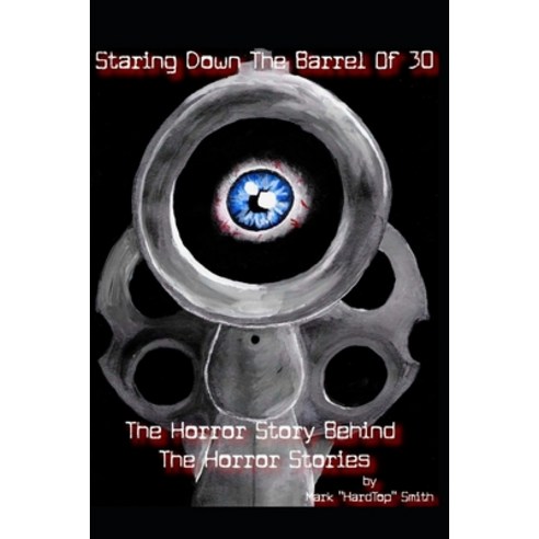 Starring Down the Barrel of 30: The Horror Story Behind the Horror Stories Paperback, Independently Published