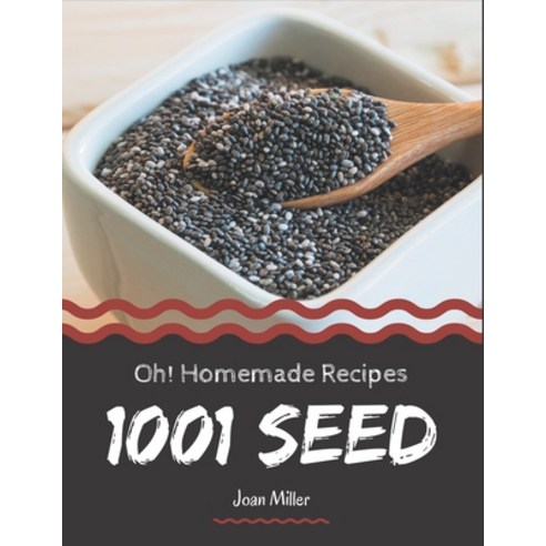 Oh! 1001 Homemade Seed Recipes: A Homemade Seed Cookbook You Won''t be Able to Put Down Paperback, Independently Published, English, 9798697666616