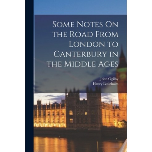(영문도서) Some Notes On the Road From London to Canterbury in the Middle Ages Paperback, Legare Street Press, English, 9781016578868