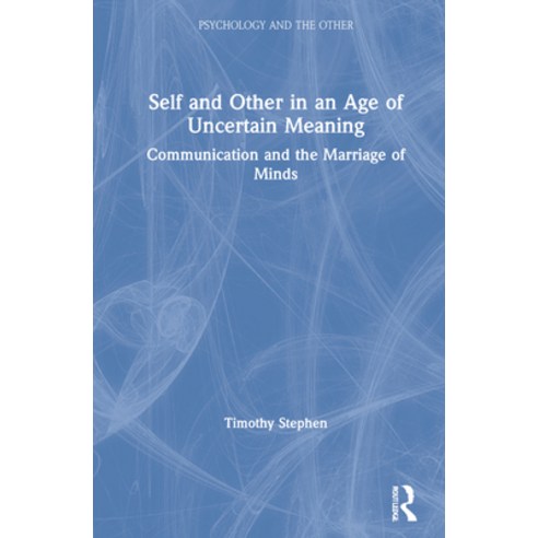 (영문도서) Self and Other in an Age of Uncertain Meaning: Communication and the Marriage of Minds Hardcover, Routledge, English, 9780367445041