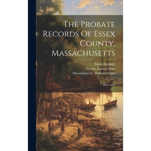 (영문도서) The Probate Records Of Essex County Massachusetts: 1665-1674 Hardcover, Legare Street Press, English, 9781020424915