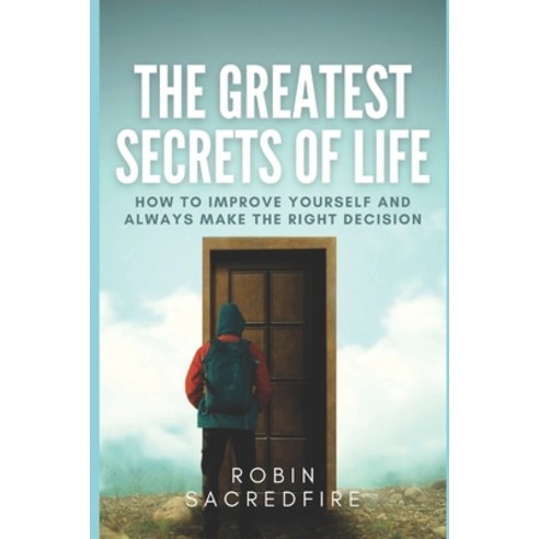 (영문도서) The Greatest Secrets of Life: How to Improve Yourself and Always Make the Right Decision Paperback, Independently Published, English, 9781677667277