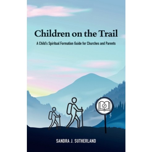 (영문도서) Children on the Trail: A Child''s Spiritual Formation Guide for Churches and Parents Paperback, Word Alive Press, English, 9781486622993