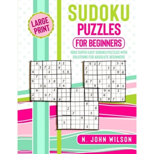 (영문도서) Sudoku Puzzles for Beginners: 1000 Super Easy Sudoku Puzzles with solutions for Absolute Begi... Paperback, N. John Wilson, English, 9781801744843