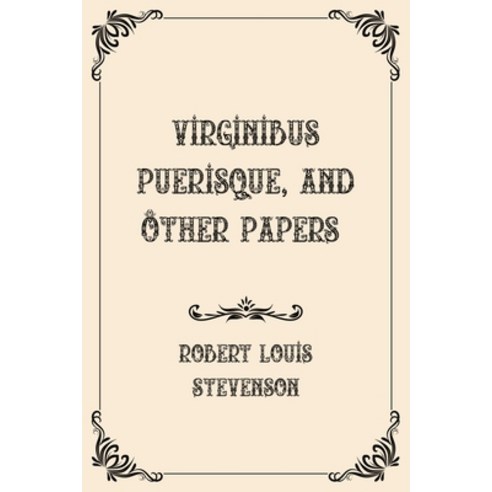 Virginibus Puerisque and Other Papers: Luxurious Edition Paperback, Independently Published, English, 9798718976502