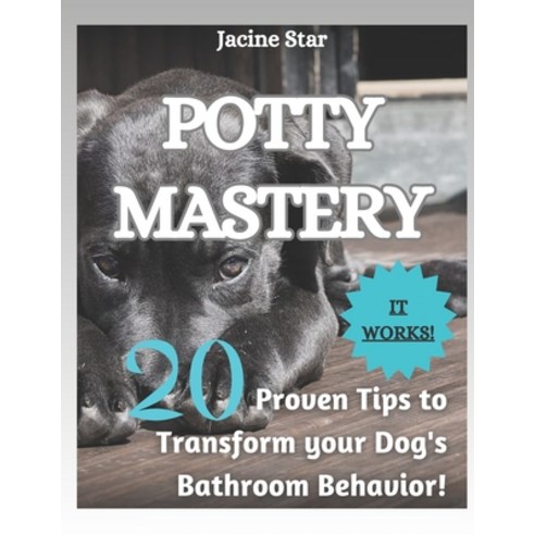 (영문도서) Potty Mastery: 20 Proven Tips to Transform your Dog''s Bathroom Behavior! Paperback, Independently Published, English, 9798856167466