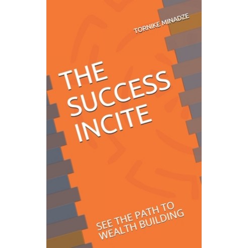 The Success Incite: See the path to wealth building Paperback, Independently Published