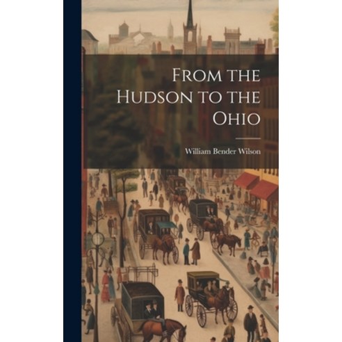 (영문도서) From the Hudson to the Ohio Hardcover, Legare Street Press, English, 9781020753381