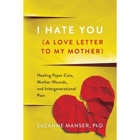 (영문도서) I Hate You (A Love Letter to My Mother): Healing Paper Cuts Mother Wounds and Intergenerati... Paperback, Suzanne Manser, PhD, English, 9798989520718