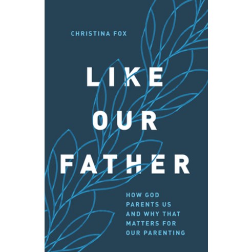 (영문도서) Like Our Father: How God Parents Us and Why That Matters for Our Parenting Paperback, Moody Publishers, English, 9780802424426