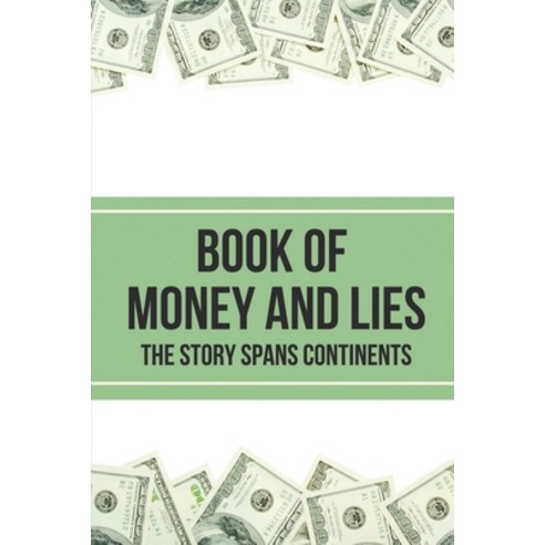(영문도서) Book Of Money And Lies: The Story Spans Continents: Story Of Email Scams Paperback, Independently Published, English, 9798524190147
