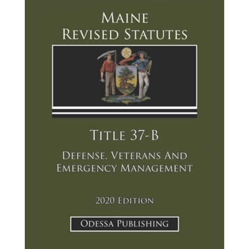 Maine Revised Statutes 2020 Edition Title 37-B Defense Veterans And Emergency Management Paperback, Independently Published
