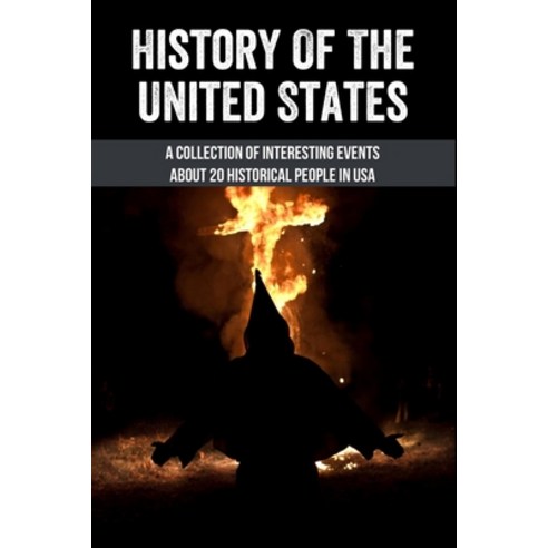 History Of The United States: A Collection Of Interesting Events About 20 Historical People In USA: ... Paperback, Independently Published, English, 9798745191138