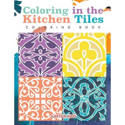 Coloring in the Kitchen Tiles Coloring Book Paperback, Jupiter Kids, English, 9781683262985