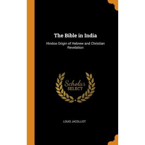 (영문도서) The Bible in India: Hindoo Origin of Hebrew and Christian Revelation Hardcover, Franklin Classics, English, 9780342591800