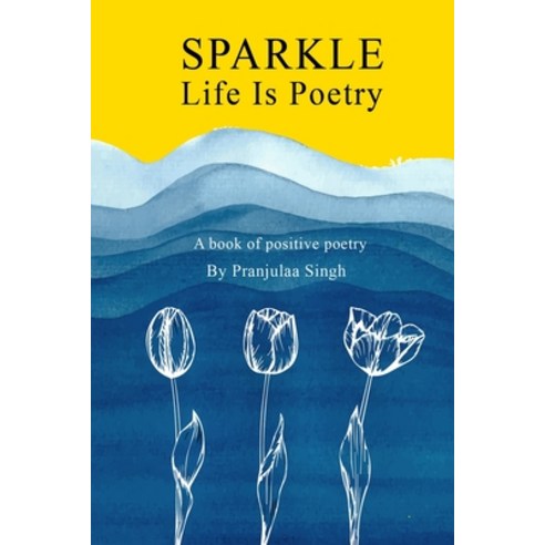Sparkle - Life is Poetry: A Book of Positive Poetry Paperback, Independently Published