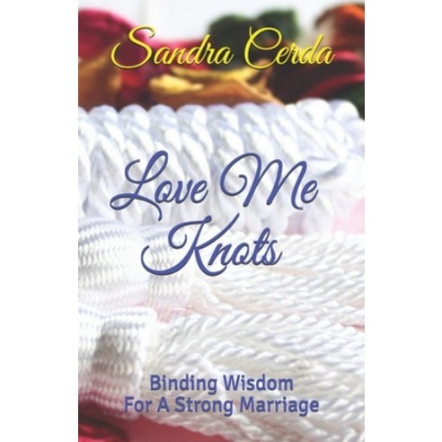 (영문도서) Love Me Knots: Binding Wisdom For A Strong Marriage Paperback, Independently Published, English, 9798510617740