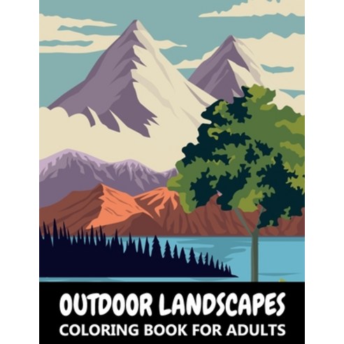 Outdoor Landscapes Coloring Book for Adults: Mountains Forest and Wild Nature Scenes - Colouring Bo... Paperback, Independently Published, English, 9798703649251