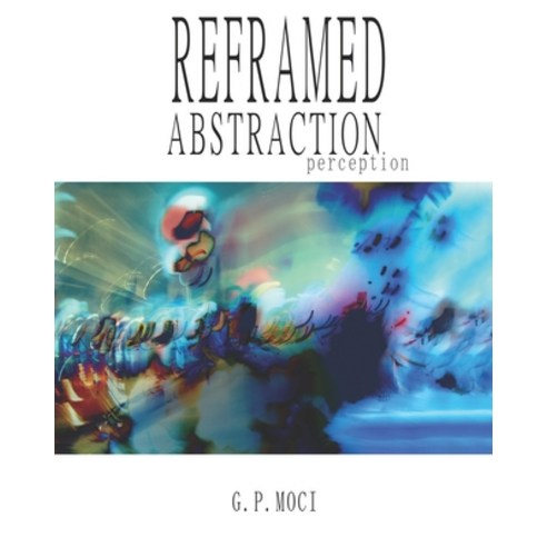 Reframed Abstraction Paperback, Independently Published, English, 9798554842795