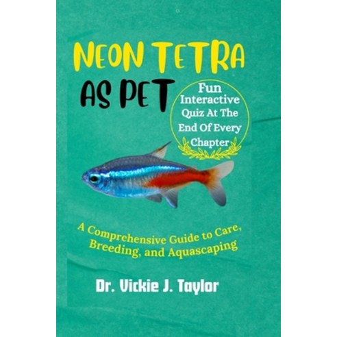 (영문도서) Neon Tetra as Pet: A Comprehensive Guide to Care Breeding and Aquascaping Paperback, Independently Published, English, 9798324337391