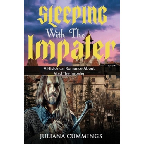 Sleeping With the Impaler: A Historical Romance About Vlad the Impaler Paperback, Independently Published