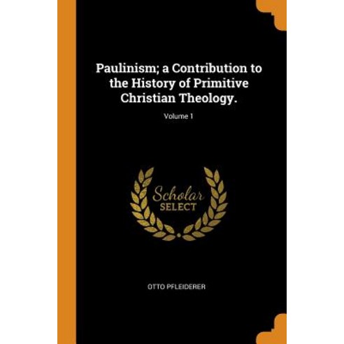 (영문도서) Paulinism; a Contribution to the History of Primitive Christian Theology.; Volume 1 Paperback, Franklin Classics, English, 9780342797028