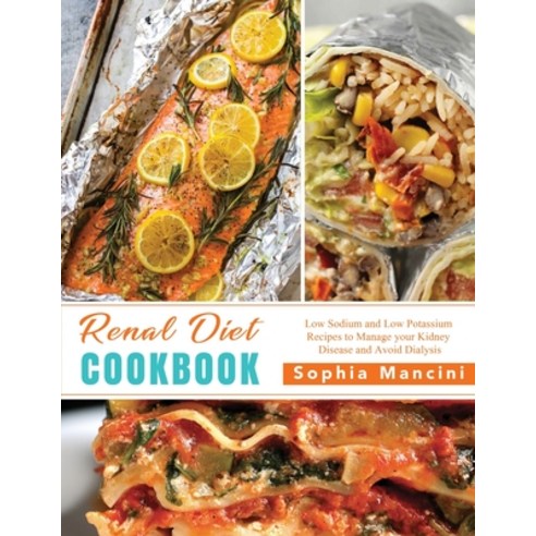 (영문도서) The Renal Diet Cookbook: Low Sodium and Low Potassium Recipes to Manage your Kidney Disease a... Paperback, Sophia Mancini, English, 9781802730555