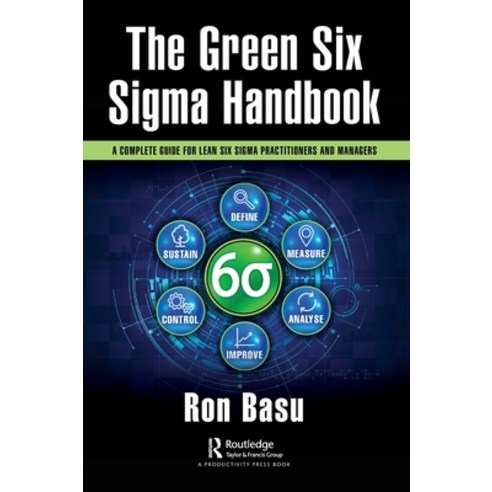 (영문도서) The Green Six Sigma Handbook: A Complete Guide for Lean Six Sigma Practitioners and Managers Hardcover, Productivity Press, English, 9781032214023