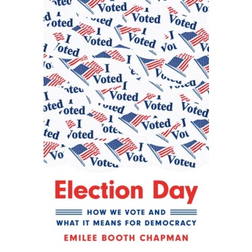 (영문도서) Election Day: How We Vote and What It Means for Democracy Hardcover, Princeton University Press, English, 9780691239095