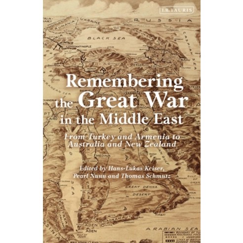 (영문도서) Remembering the Great War in the Middle East: From Turkey and Armenia to Australia and New Ze... Paperback, Bloomsbury Academic, English, 9780755639953