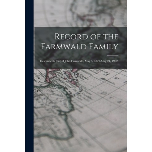 (영문도서) Record of the Farmwald Family; Descendents (sic) of John Farmwald May 5 1821-May 21 1902. Paperback, Hassell Street Press, English, 9781014980649
