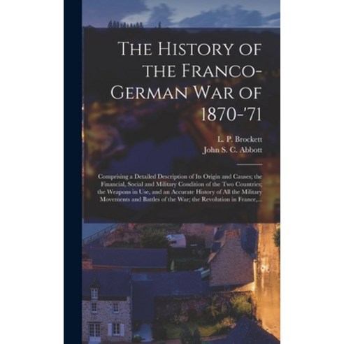(영문도서) The History of the Franco-German War of 1870-''71 [microform]: Comprising a Detailed Descripti... Hardcover, Legare Street Press, English, 9781013778292