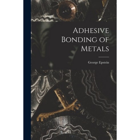 (영문도서) Adhesive Bonding of Metals Paperback, Hassell Street Press, English, 9781015218932