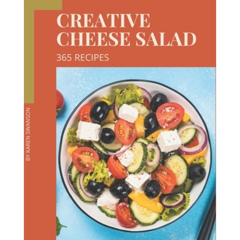 365 Creative Cheese Salad Recipes: A Cheese Salad Cookbook Everyone Loves! Paperback, Independently Published, English, 9798574187685