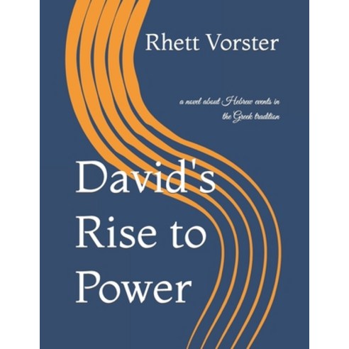 (영문도서) David''s Rise to Power: a novel about Hebrew events in the Greek tradition Paperback, Independently Published, English, 9798410857147